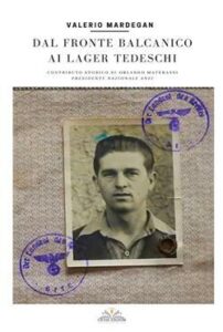 Valerio Mardegan – Dal fronte Balcanico ai Lager tedeschi (2021)