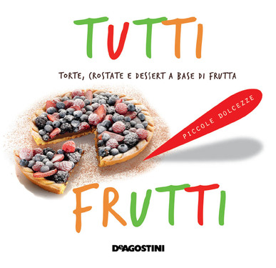 AA.VV. – Tutti frutti. Torte, crostate e dessert a base di frutta (2013)