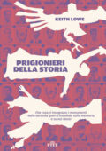Keith Lowe - Prigionieri della storia (2021)