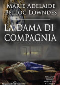 Marie Adelaide Belloc Lowndes - La dama di compagnia. Ediz. illustrata (2021)