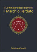 img Cristiano Cantelli - Il Dominatore degli Elementi. Il Marchio Perduto (2015)