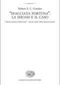 img Robert S. C. Gordon - "Sfacciata fortuna". La Shoah e il caso (2013)