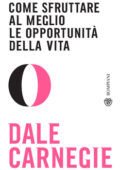 Dale Carnegie - Come sfruttare al meglio le opportunità della vita (2021)