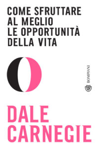 Dale Carnegie – Come sfruttare al meglio le opportunità della vita (2021)