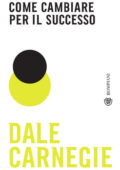 Dale Carnegie - Come cambiare per il successo (2021)