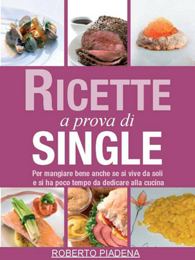 Roberto Piadena – Ricette a prova di single (2011)