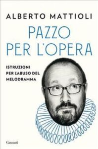 Alberto Mattioli – Pazzo per l’opera (2020)