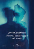 Joyce Carol Oates - Pericoli di un viaggio nel tempo (2021)