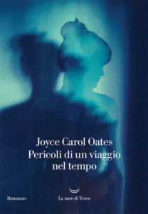 Joyce Carol Oates – Pericoli di un viaggio nel tempo (2021)