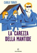 Carlo Turati - La carezza della mantide (2021)