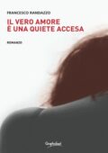 Francesco Randazzo - Il vero amore è una quiete accesa (2021)