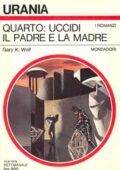 img Gary K. Wolf - Quarto, Uccidi Il Padre E La Madre [Urania 0787] (1979)