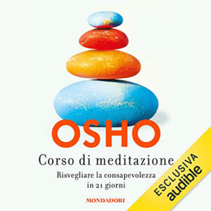 Osho – Corso di meditazione꞉ Risvegliare la consapevolezza in 21 giorni (2021) (mp3 – 128 kbps)
