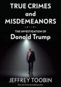img Jeffrey Toobin - True Crimes and Misdemeanors: The Investigation of Donald Trump (English Editi