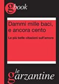 img AA. VV. Dammi mille baci, e ancora cento. Le più belle citazioni sull