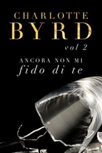 Charlotte Byrd – Non mi fido di te Vol. 2. Ancora non mi fido di te (2020)