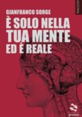 Gianfranco Sorge - È solo nella tua mente ed è reale (2015)