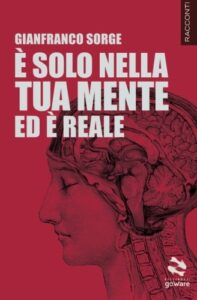 Gianfranco Sorge – È solo nella tua mente ed è reale (2015)