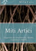 img Mila Fois - Miti Artici. Leggende da Groenlandia, Alaska, Lapponia e Siberia (2020)