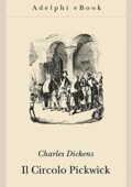 Charles Dickens - Il Circolo Pickwick (Adelphi) (2011)