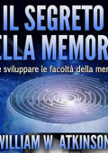 William Walker Atkinson - Il segreto della memoria꞉ Come sviluppare le Facoltà della Memoria (2021) (mp3 - 128 kbps)