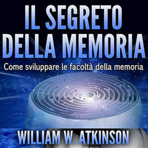 William Walker Atkinson – Il segreto della memoria꞉ Come sviluppare le Facoltà della Memoria (2021) (mp3 – 128 kbps)