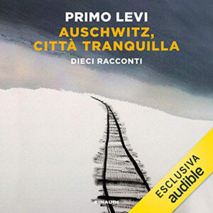 Primo Levi – Auschwitz, città tranquilla (2021) (mp3 – 128 kbps)