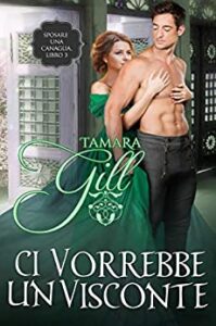 Tamara Gill – Sposare una Canaglia Vol. 3. Ci Vorrebbe un Visconte (2020)