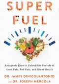 img James DiNicolantonio - Superfuel: Ketogenic Keys to Unlock the Secrets of Good Fats, Bad Fats, 