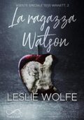 Leslie Wolfe - Agente Speciale Tess Winnett Vol. 2. La Ragazza Watson (2021)