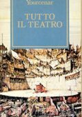 Marguerite Yourcenar - Tutto il teatro (2014)