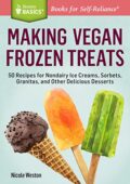 img Nicole Weston - Making Vegan Frozen Treats: 50 Recipes for Nondairy Ice Creams, Sorbets, Granit