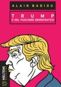 Alain Badiou - Trump: o del fascismo democratico (2018)
