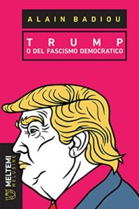Alain Badiou – Trump: o del fascismo democratico (2018)