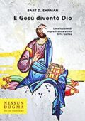 img Ehrman Bart D. - E Gesù diventò Dio: L’esaltazione di un predicatore ebreo della Galilea (2