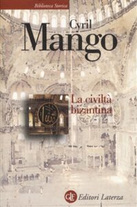 Cyril Mango – La Civiltà Bizantina (2014)