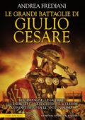 img Andrea Frediani - Le Grandi Battaglie di Giulio Cesare. Le Campagne, le Guerre, gli Eserciti e 