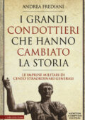img Andrea Frediani - I Grandi Condottieri Che Hanno Cambiato la Storia. Le Imprese Militari di Cen