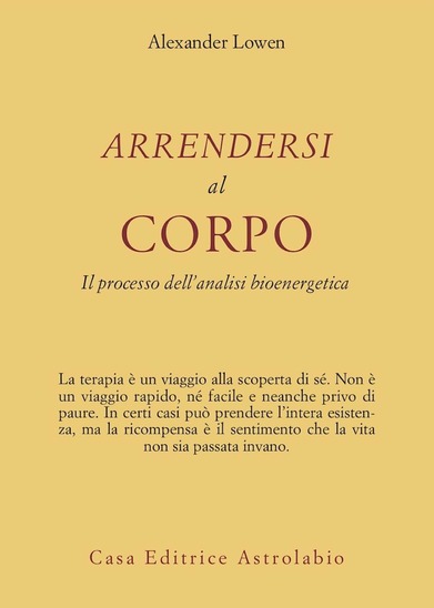 Alexander Lowen – Arrendersi al Corpo. Il Processo dell’Analisi Bioenergetica (1994)