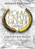 Andrea Frediani - Roma caput mundi 03. L'ultima battaglia (2016)