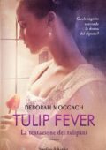 Deborah Moggach - Tulip fever. La tentazione dei tulipani (2017)