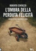 Roberto Centazzo - Squadra speciale minestrina in brodo. L'ombra della perduta felicità (2021)