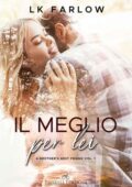 LK Farlow - A Brother’s Best Friend Vol. 1. Il meglio per lei (2021)