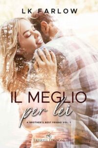 LK Farlow – A Brother’s Best Friend Vol. 1. Il meglio per lei (2021)