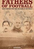 img Keith Baker - Fathers of football : great Britons who took the game to the world (2015)