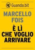 Marcello Fois - È lì che voglio arrivare (2014)