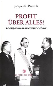 Jacques R. Pauwels – Profit Uber Alles! Le Corporations Americane e Hitler (2008)