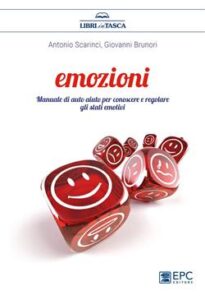 Antonio Scarinci ; Giovanni Brunori – Emozioni. Manuale di auto aiuto per conoscere e regolare gli stati emotivi (2018)
