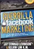 img Jay Conrad Levinson, Kelvin Lim - Guerrilla Facebook Marketing: 25 Target Specific Weapons to B
