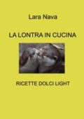 img Lara Nava - La Lontra In Cucina Ricette Dolci Light (2021)